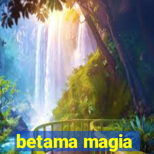 betama magia